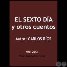 EL SEXTO DA y otros cuentos - Autor: CARLOS ROS - Ao 2013